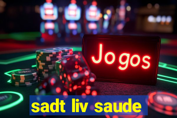 sadt liv saude